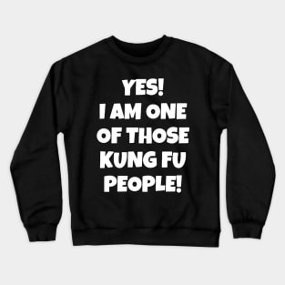 Yes! I Am One Of Those Kung Fu People Crewneck Sweatshirt